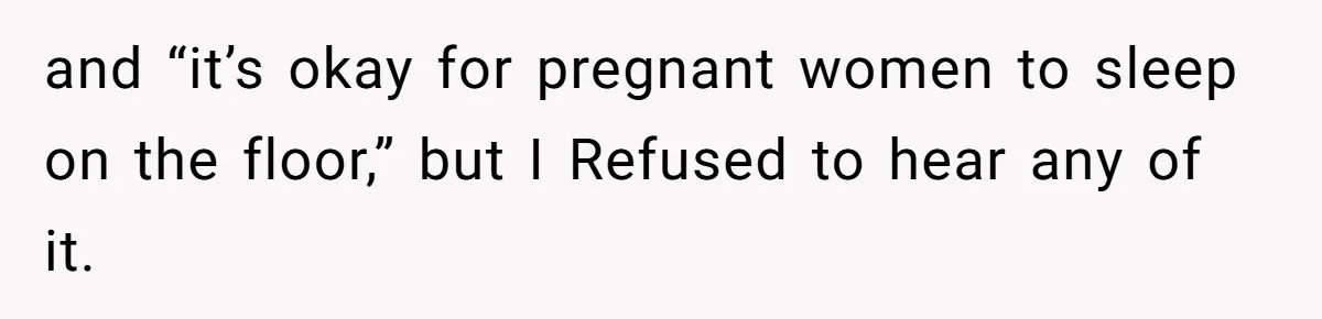 Man Explodes After Mom Forces His Pregnant Girlfriend To Sleep On The Floor and “it’s okay for pregnant women to sleep on the floor,” but I Refused to hear any of it.