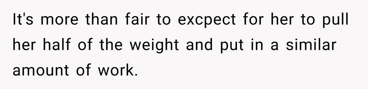 Wife Wants To Quit Her Job, Husband Says Fine But She Must Cover All The Chores It's more than fair to excpect for her to pull her half of the weight and put in a similar amount of work.