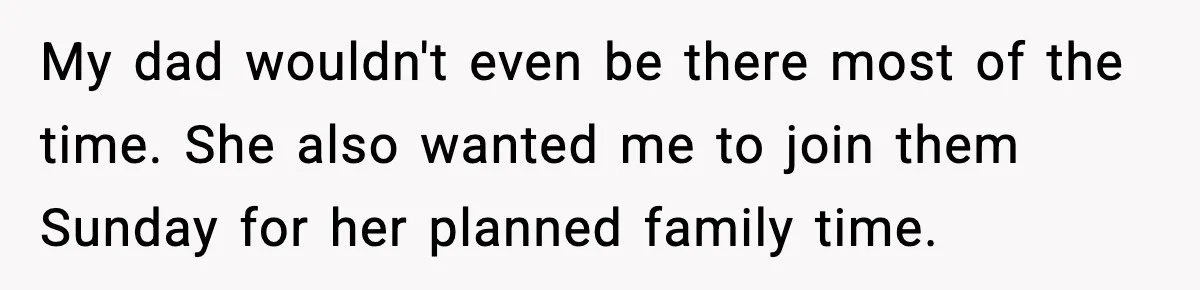 Dad Moves In With Strict Girlfriend, Teen Refuses and Walks Away From New Rules My dad wouldn't even be there most of the time. She also wanted me to join them Sunday for her planned family time.