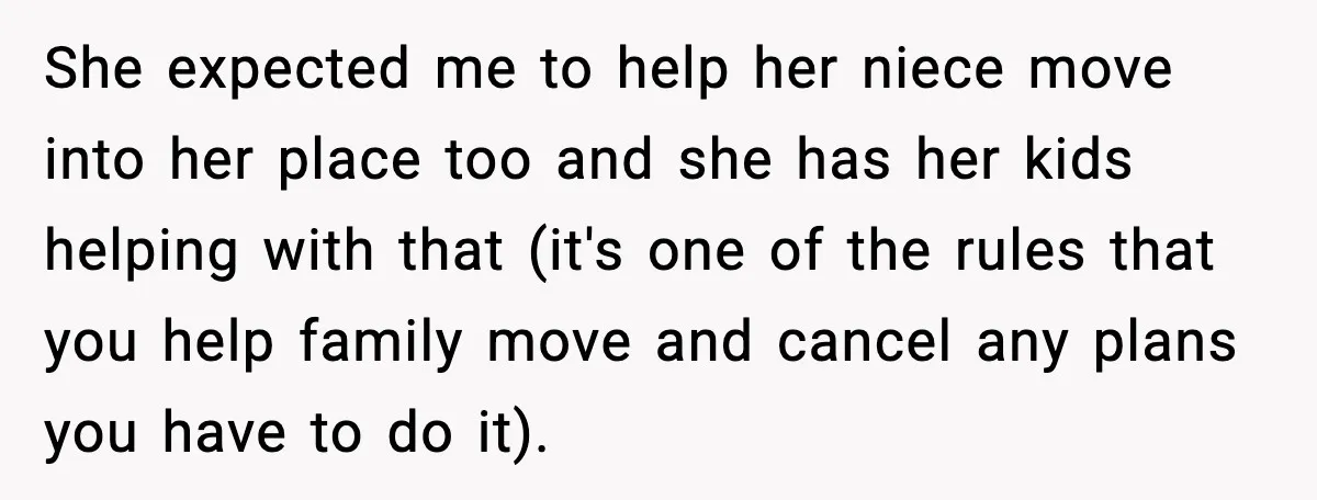 Dad Moves In With Strict Girlfriend, Teen Refuses and Walks Away From New Rules She expected me to help her niece move into her place too and she has her kids helping with that (it's one of the rules that you help family move...