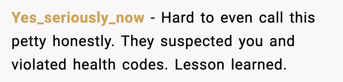 Ice Cream Shop Cuts Her Hours, Faces Health Inspection Fallout Yes_seriously_now - Hard to even call this petty honestly. They suspected you and violated health codes. Lesson learned.