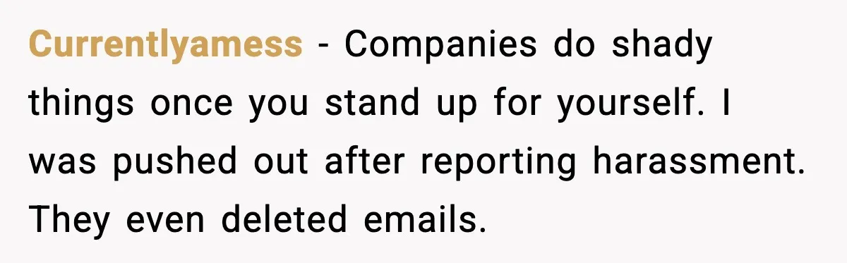 Ice Cream Shop Cuts Her Hours, Faces Health Inspection Fallout Currentlyamess - Companies do shady things once you stand up for yourself. I was pushed out after reporting harassment. They even deleted emails.