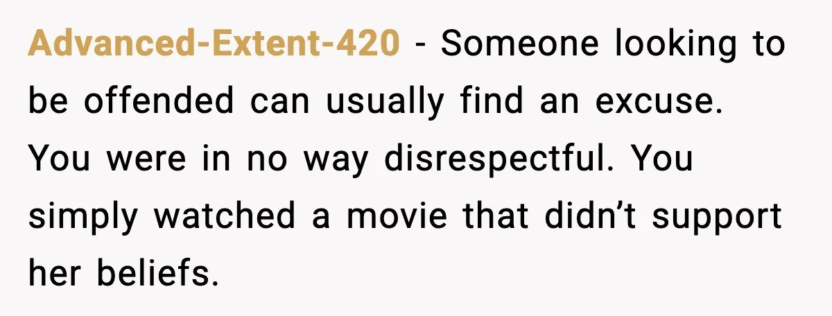 Roommate Explodes After Man Watches Dinosaur Movies Around His Religious GF Advanced-Extent-420 - Someone looking to be offended can usually find an excuse. You were in no way disrespectful. You simply watched a movie that didn’t support her beliefs.
