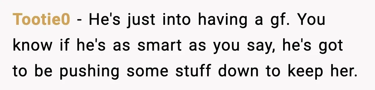 Roommate Explodes After Man Watches Dinosaur Movies Around His Religious GF Tootie0 - He's just into having a gf. You know if he's as smart as you say, he's got to be pushing some stuff down to keep her.