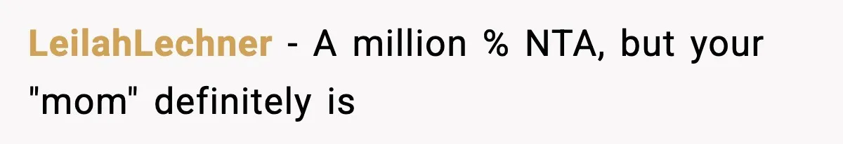 LeilahLechner - A million % NTA, but your "mom" definitely is