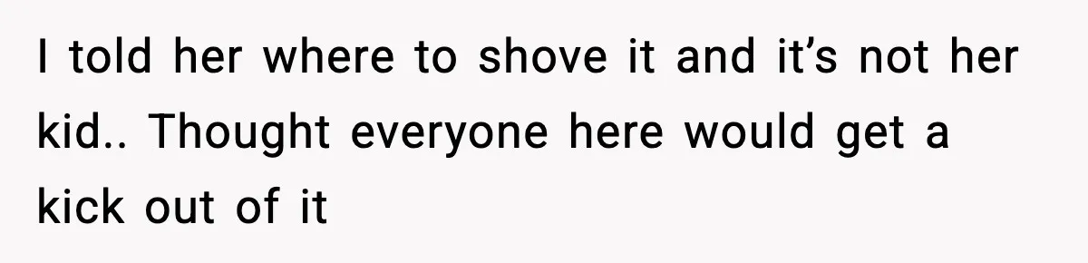 Grandma Tries to Buy Naming Rights to Unborn Child for $500 I told her where to shove it and it’s not her kid.. Thought everyone here would get a kick out of it