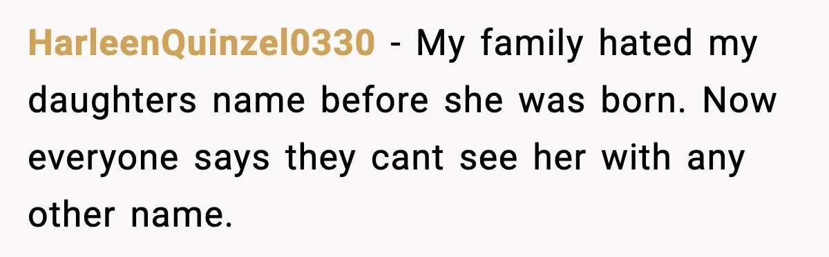 Grandma Tries to Buy Naming Rights to Unborn Child for $500 HarleenQuinzel0330 - My family hated my daughters name before she was born. Now everyone says they cant see her with any other name.