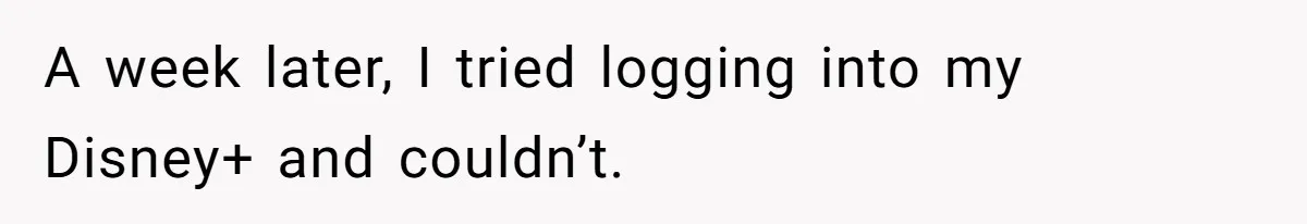 He Locked Her Out of Her Own Disney+ Account. Now Their Friends Think She Overreacted. A week later, I tried logging into my Disney+ and couldn’t.