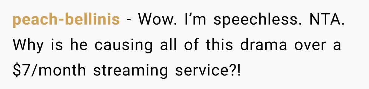 He Locked Her Out of Her Own Disney+ Account. Now Their Friends Think She Overreacted. peach-bellinis − Wow. I’m speechless. NTA. Why is he causing all of this drama over a $7/month streaming service?!