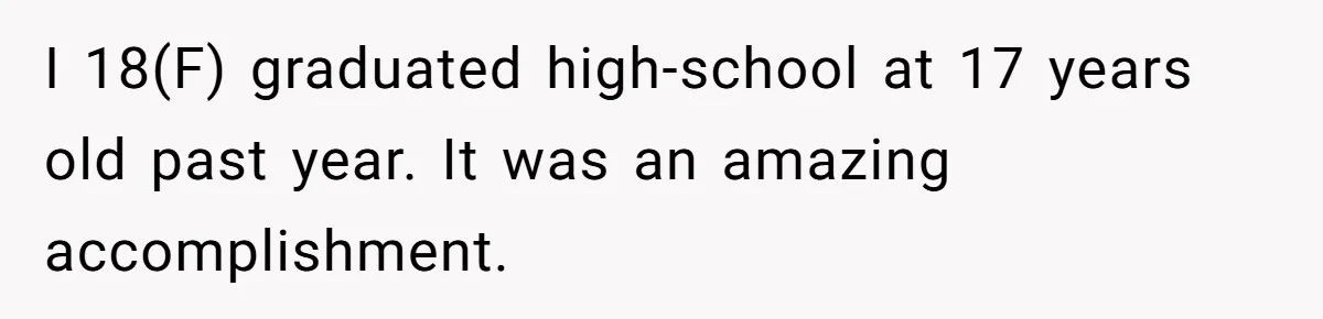 She Called CPS on Her 16-Year-Old Sister, and Now She’s the Villain at Home I 18(F) graduated high-school at 17 years old past year. It was an amazing accomplishment.