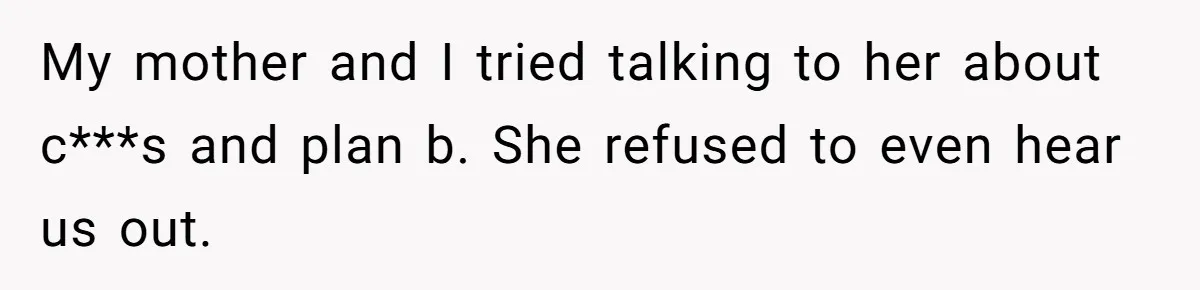 She Called CPS on Her 16-Year-Old Sister, and Now She’s the Villain at Home My mother and I tried talking to her about c***s and plan b. She refused to even hear us out.