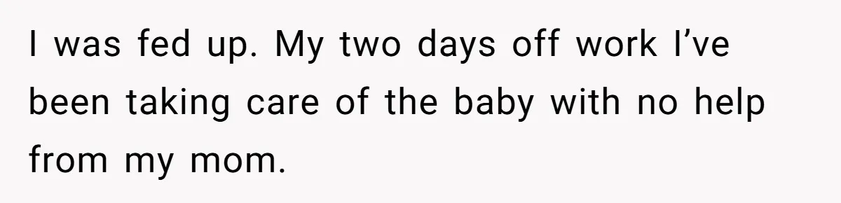 She Called CPS on Her 16-Year-Old Sister, and Now She’s the Villain at Home I was fed up. My two days off work I’ve been taking care of the baby with no help from my mom.