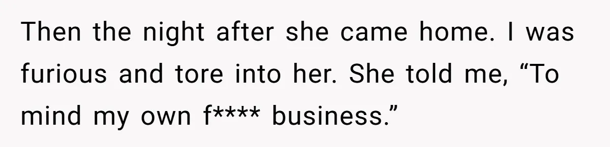 She Called CPS on Her 16-Year-Old Sister, and Now She’s the Villain at Home Then the night after she came home. I was furious and tore into her. She told me, “To mind my own f**** business.”
