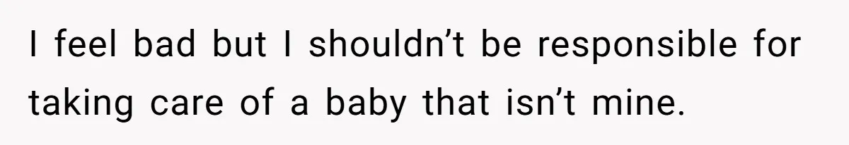 She Called CPS on Her 16-Year-Old Sister, and Now She’s the Villain at Home I feel bad but I shouldn’t be responsible for taking care of a baby that isn’t mine.