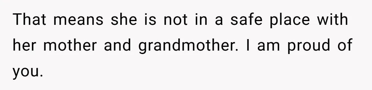 She Called CPS on Her 16-Year-Old Sister, and Now She’s the Villain at Home That means she is not in a safe place with her mother and grandmother. I am proud of you.