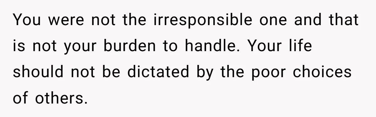 She Called CPS on Her 16-Year-Old Sister, and Now She’s the Villain at Home You were not the irresponsible one and that is not your burden to handle. Your life should not be dictated by the poor choices of others.