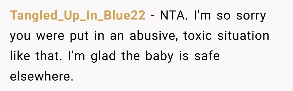 She Called CPS on Her 16-Year-Old Sister, and Now She’s the Villain at Home Tangled_Up_In_Blue22 − NTA. I'm so sorry you were put in an abusive, toxic situation like that. I'm glad the baby is safe elsewhere.