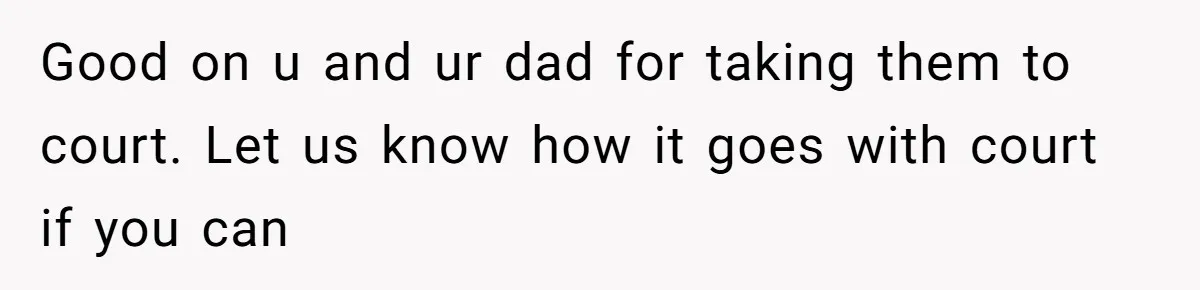 Good on u and ur dad for taking them to court. Let us know how it goes with court if you can