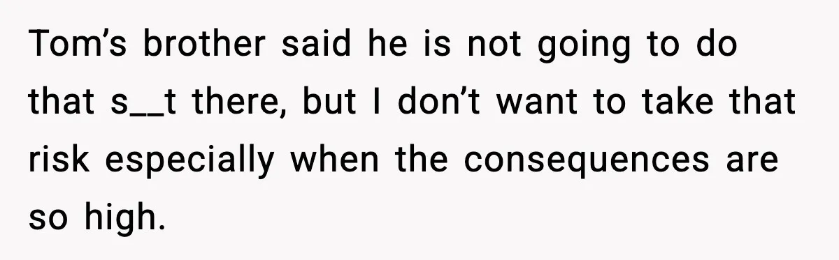Friend Adds Known Shoplifter to Dubai Trip, Then Calls Me r__ist When I Cancel Tom’s brother said he is not going to do that s__t there, but I don’t want to take that risk especially when the consequences are so high.