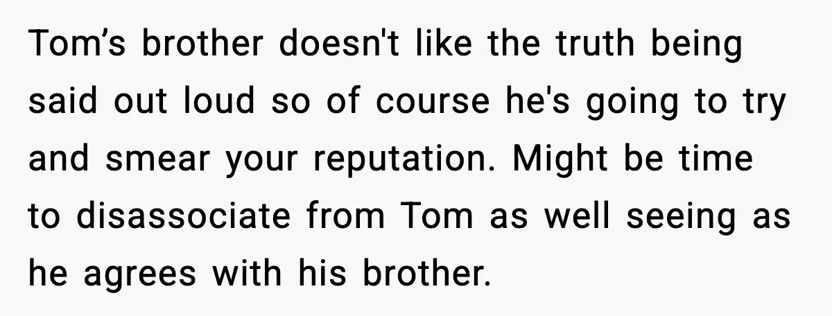 Friend Adds Known Shoplifter to Dubai Trip, Then Calls Me r__ist When I Cancel Tom’s brother doesn't like the truth being said out loud so of course he's going to try and smear your reputation. Might be time to disassociate from Tom as well...
