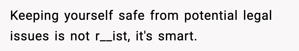 Friend Adds Known Shoplifter to Dubai Trip, Then Calls Me r__ist When I Cancel Keeping yourself safe from potential legal issues is not r__ist, it's smart.