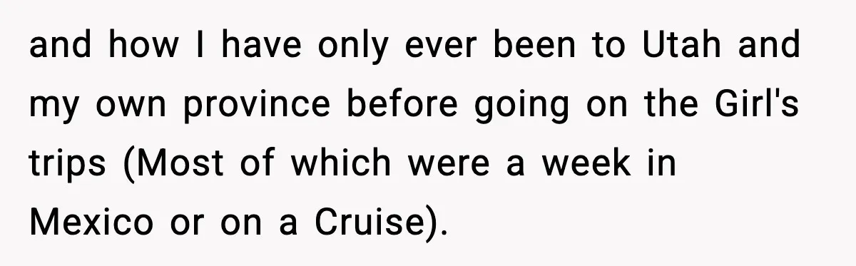 and how I have only ever been to Utah and my own province before going on the Girl's trips (Most of which were a week in Mexico or on a...