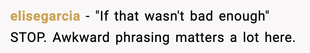 Mom Considers Banning Son’s New Crush After Breakup With Live-In Girlfriend elisegarcia - "If that wasn't bad enough" STOP. Awkward phrasing matters a lot here.