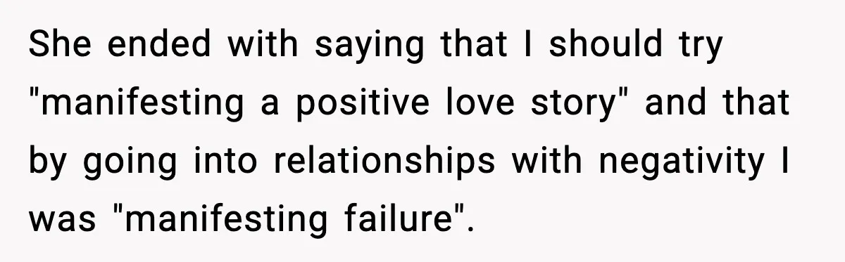 Sister Polices Her Dating “Aura”, Then Uses Mom’s Birthday as an Apology Hostage She ended with saying that I should try "manifesting a positive love story" and that by going into relationships with negativity I was "manifesting failure".