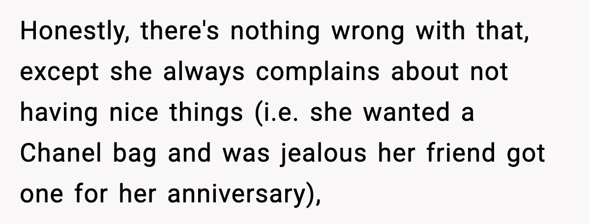 Sister Polices Her Dating “Aura”, Then Uses Mom’s Birthday as an Apology Hostage Honestly, there's nothing wrong with that, except she always complains about not having nice things (i.e. she wanted a Chanel bag and was jealous her friend got one for her...
