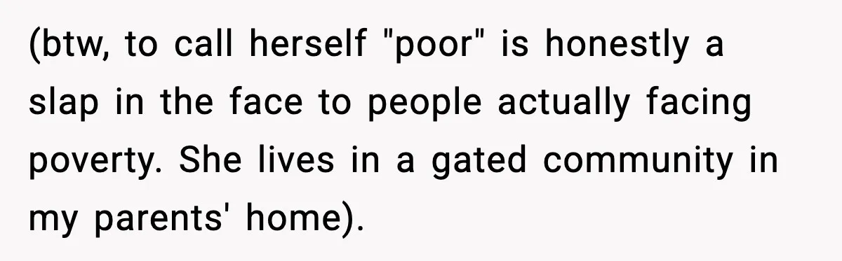 Sister Polices Her Dating “Aura”, Then Uses Mom’s Birthday as an Apology Hostage (btw, to call herself "poor" is honestly a slap in the face to people actually facing poverty. She lives in a gated community in my parents' home).