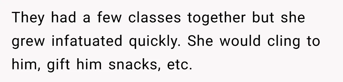 She Threatened to Call the Cops on Her Brother’s “Admirer” After Things Took a Dark Turn They had a few classes together but she grew infatuated quickly. She would cling to him, gift him snacks, etc.