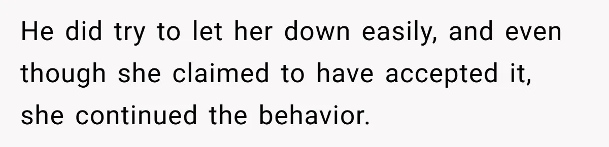She Threatened to Call the Cops on Her Brother’s “Admirer” After Things Took a Dark Turn He did try to let her down easily, and even though she claimed to have accepted it, she continued the behavior.