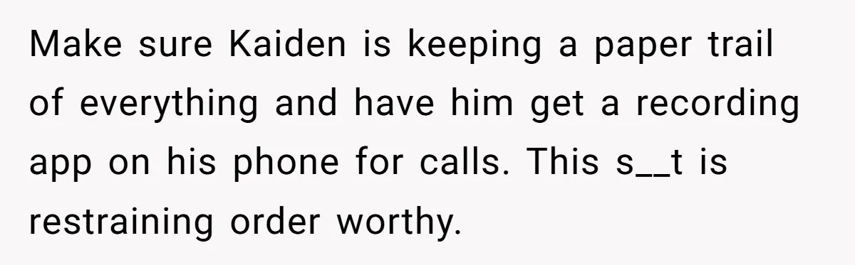 She Threatened to Call the Cops on Her Brother’s “Admirer” After Things Took a Dark Turn Make sure Kaiden is keeping a paper trail of everything and have him get a recording app on his phone for calls. This s__t is restraining order worthy.