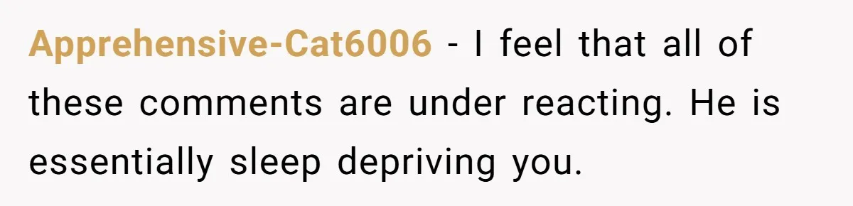 She Works Overnights, Raises Two Kids, and Still Makes Dinner. Now Her Husband Is Mad She Won’t Pack His Lunch. Apprehensive-Cat6006 − I feel that all of these comments are under reacting. He is essentially sleep depriving you.
