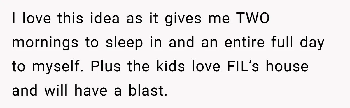 She Wants to Spend Mother’s Day Alone, and Some People Think That Makes Her a Bad Mom I love this idea as it gives me TWO mornings to sleep in and an entire full day to myself. Plus the kids love FIL’s house and will have a...