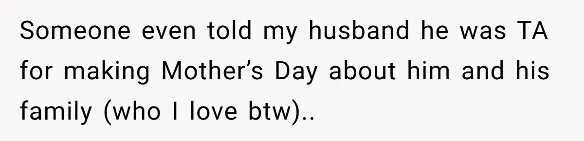 She Wants to Spend Mother’s Day Alone, and Some People Think That Makes Her a Bad Mom Someone even told my husband he was TA for making Mother’s Day about him and his family (who I love btw)..