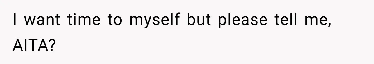She Wants to Spend Mother’s Day Alone, and Some People Think That Makes Her a Bad Mom I want time to myself but please tell me, AITA?
