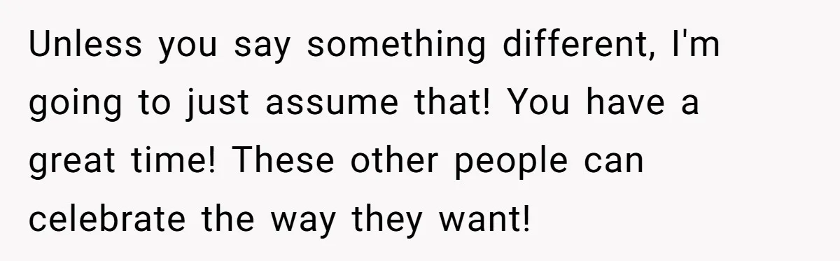She Wants to Spend Mother’s Day Alone, and Some People Think That Makes Her a Bad Mom Unless you say something different, I'm going to just assume that! You have a great time! These other people can celebrate the way they want!