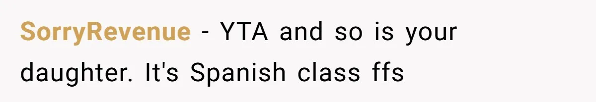 SorryRevenue − YTA and so is your daughter. It's Spanish class ffs