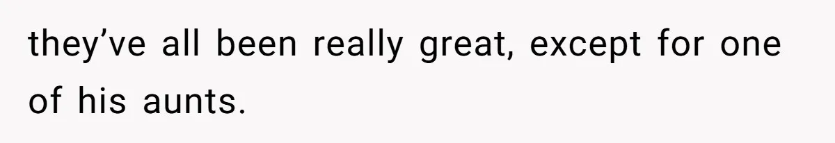 Boyfriend’s Aunt Calls Acadians Uneducated, She Starts Fixing Her Grammar Publicly they’ve all been really great, except for one of his aunts.