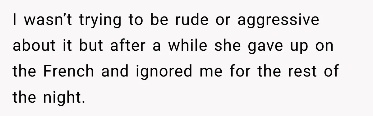 Boyfriend’s Aunt Calls Acadians Uneducated, She Starts Fixing Her Grammar Publicly I wasn’t trying to be rude or aggressive about it but after a while she gave up on the French and ignored me for the rest of the night.