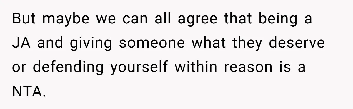 Boyfriend’s Aunt Calls Acadians Uneducated, She Starts Fixing Her Grammar Publicly But maybe we can all agree that being a JA and giving someone what they deserve or defending yourself within reason is a NTA.