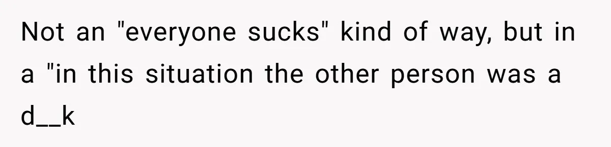 Boyfriend’s Aunt Calls Acadians Uneducated, She Starts Fixing Her Grammar Publicly Not an "everyone sucks" kind of way, but in a "in this situation the other person was a d__k
