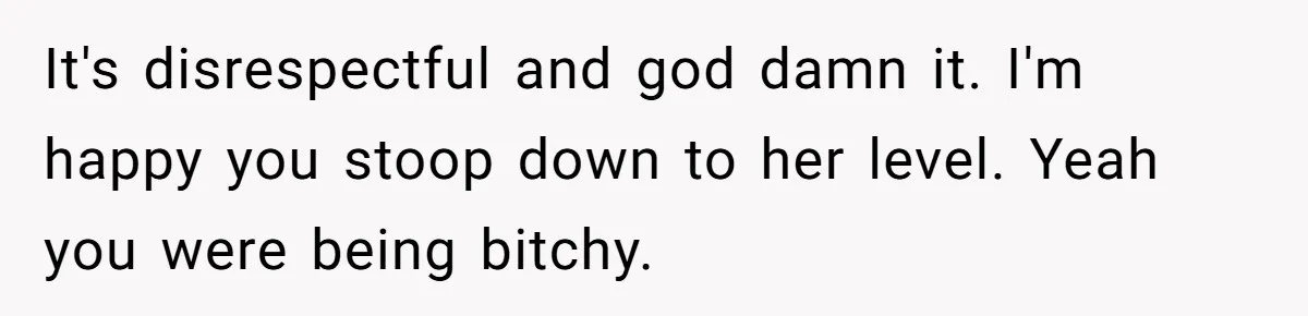 Boyfriend’s Aunt Calls Acadians Uneducated, She Starts Fixing Her Grammar Publicly It's disrespectful and god damn it. I'm happy you stoop down to her level. Yeah you were being bitchy.