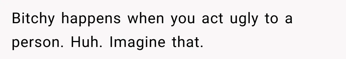 Boyfriend’s Aunt Calls Acadians Uneducated, She Starts Fixing Her Grammar Publicly Bitchy happens when you act ugly to a person. Huh. Imagine that.