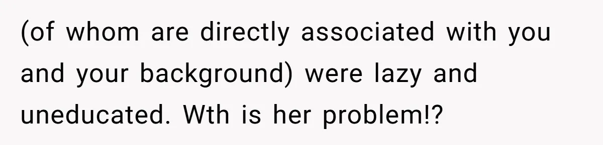 Boyfriend’s Aunt Calls Acadians Uneducated, She Starts Fixing Her Grammar Publicly (of whom are directly associated with you and your background) were lazy and uneducated. Wth is her problem!?