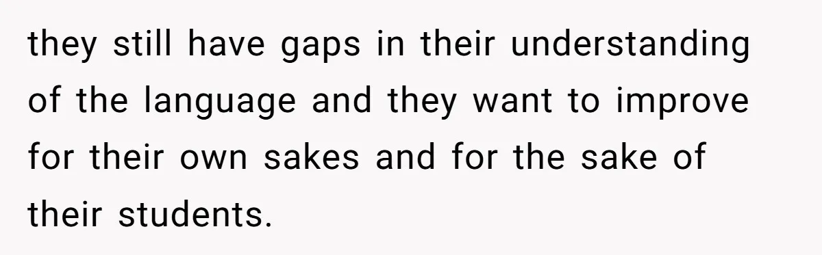 Boyfriend’s Aunt Calls Acadians Uneducated, She Starts Fixing Her Grammar Publicly they still have gaps in their understanding of the language and they want to improve for their own sakes and for the sake of their students.