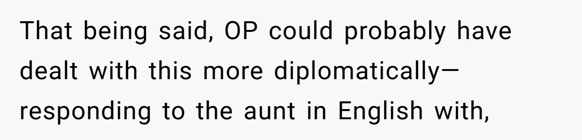 Boyfriend’s Aunt Calls Acadians Uneducated, She Starts Fixing Her Grammar Publicly That being said, OP could probably have dealt with this more diplomatically—responding to the aunt in English with,