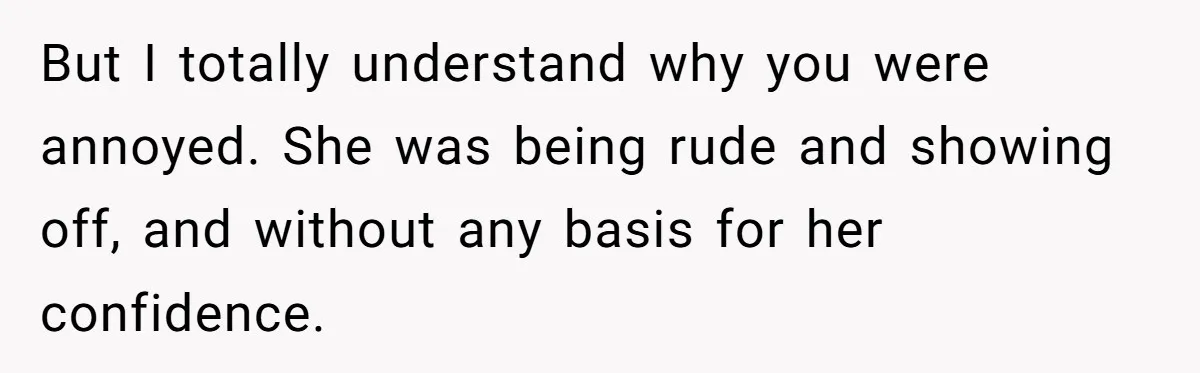 Boyfriend’s Aunt Calls Acadians Uneducated, She Starts Fixing Her Grammar Publicly But I totally understand why you were annoyed. She was being rude and showing off, and without any basis for her confidence.