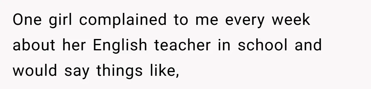 Boyfriend’s Aunt Calls Acadians Uneducated, She Starts Fixing Her Grammar Publicly One girl complained to me every week about her English teacher in school and would say things like,